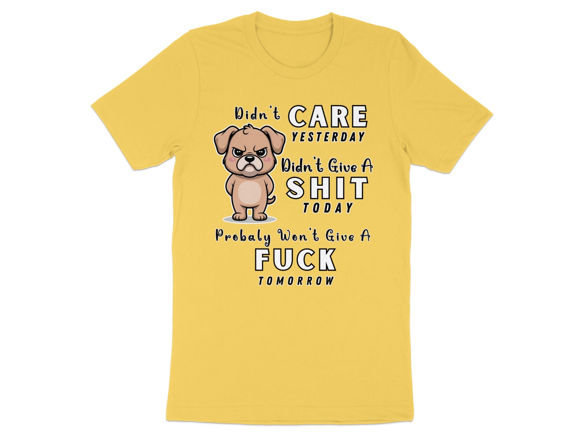 Yellow t-shirt with cartoon dog and text "Didn't Care Yesterday, Didn't Give A Shit Today, Probably Won't Give A Fuck Tomorrow".