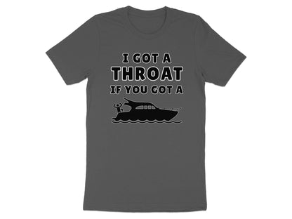 Funny Boating T-Shirt: I Got A Throat If You Got A Boat