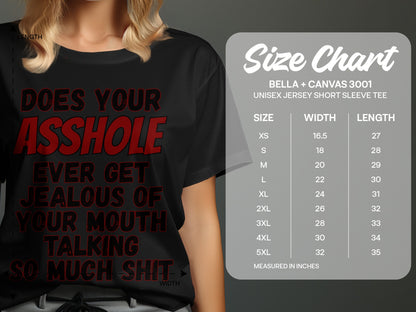 Black t-shirt with red text saying "Does your asshole ever get jealous of your mouth talking so much shit" and a size chart.