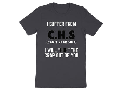 Dark gray t-shirt with white text: I SUFFER FROM C.H.S (CAN'T HEAR SHIT)