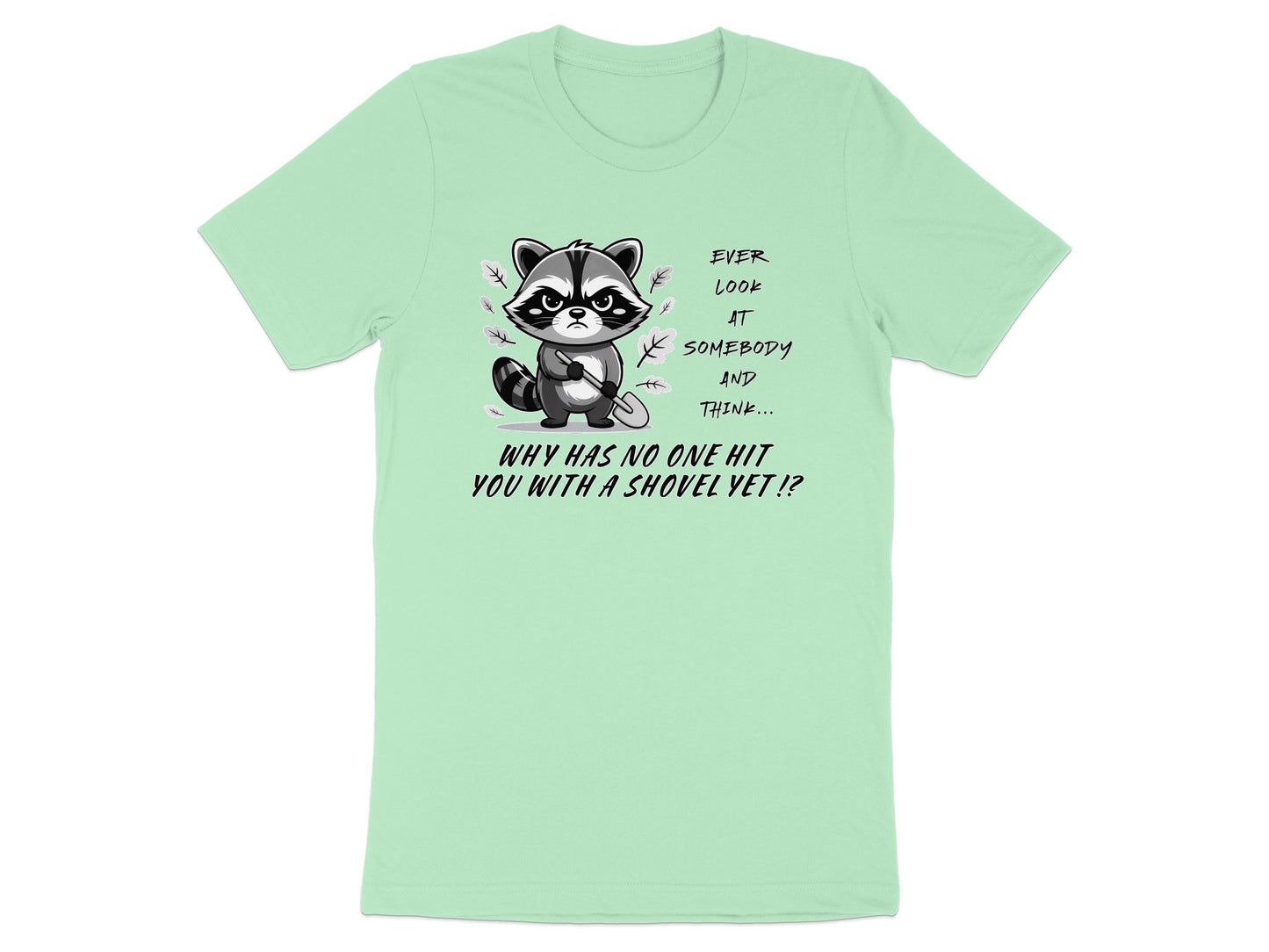 Raccoon holding shovel with text "Why has no one hit you with a shovel yet!?"
