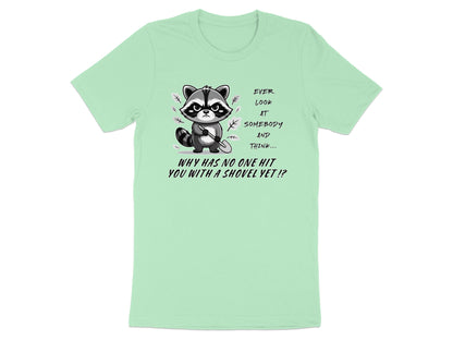 Raccoon holding shovel with text "Why has no one hit you with a shovel yet!?"
