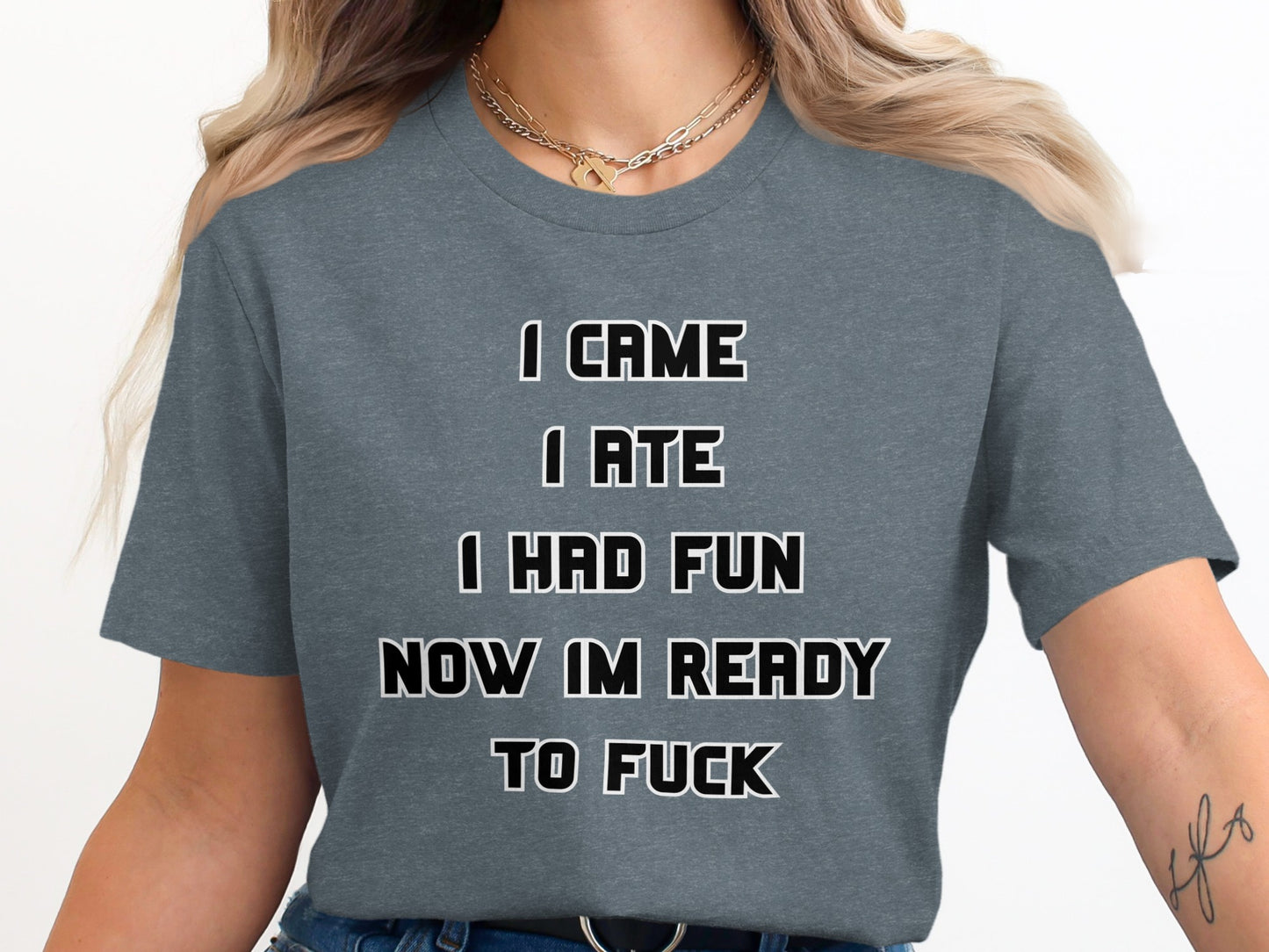 Grey t-shirt with text "I CAME I ATE I HAD FUN NOW IM READY TO FUCK"