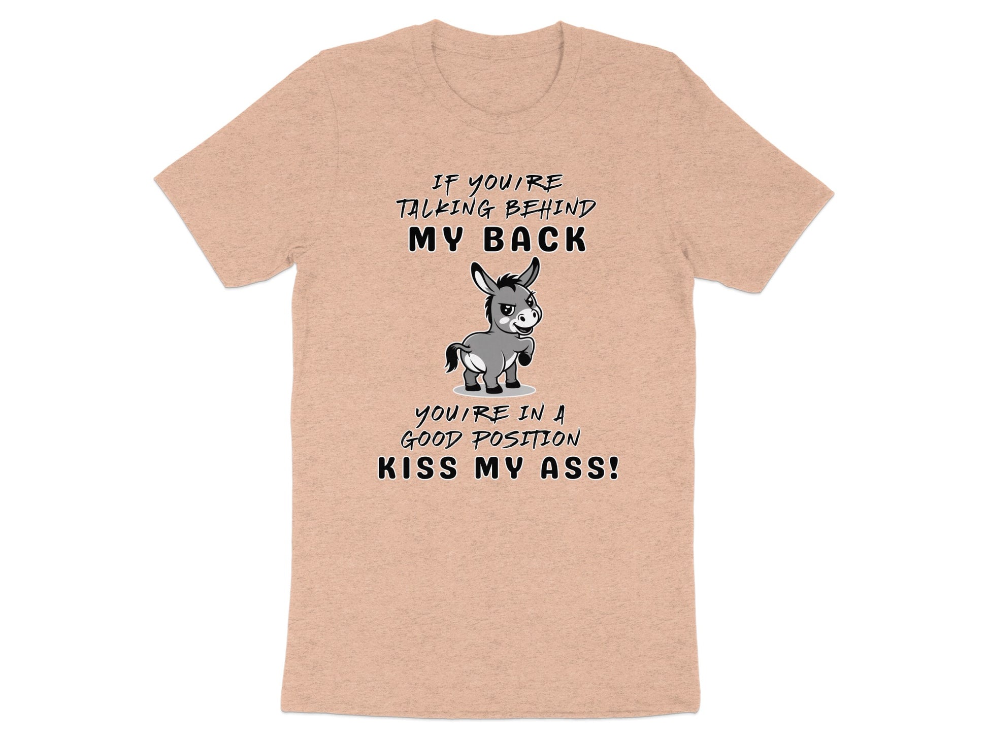 Peach t-shirt with cartoon donkey and text "If you're talking behind my back, you're in a good position. Kiss my ass!"