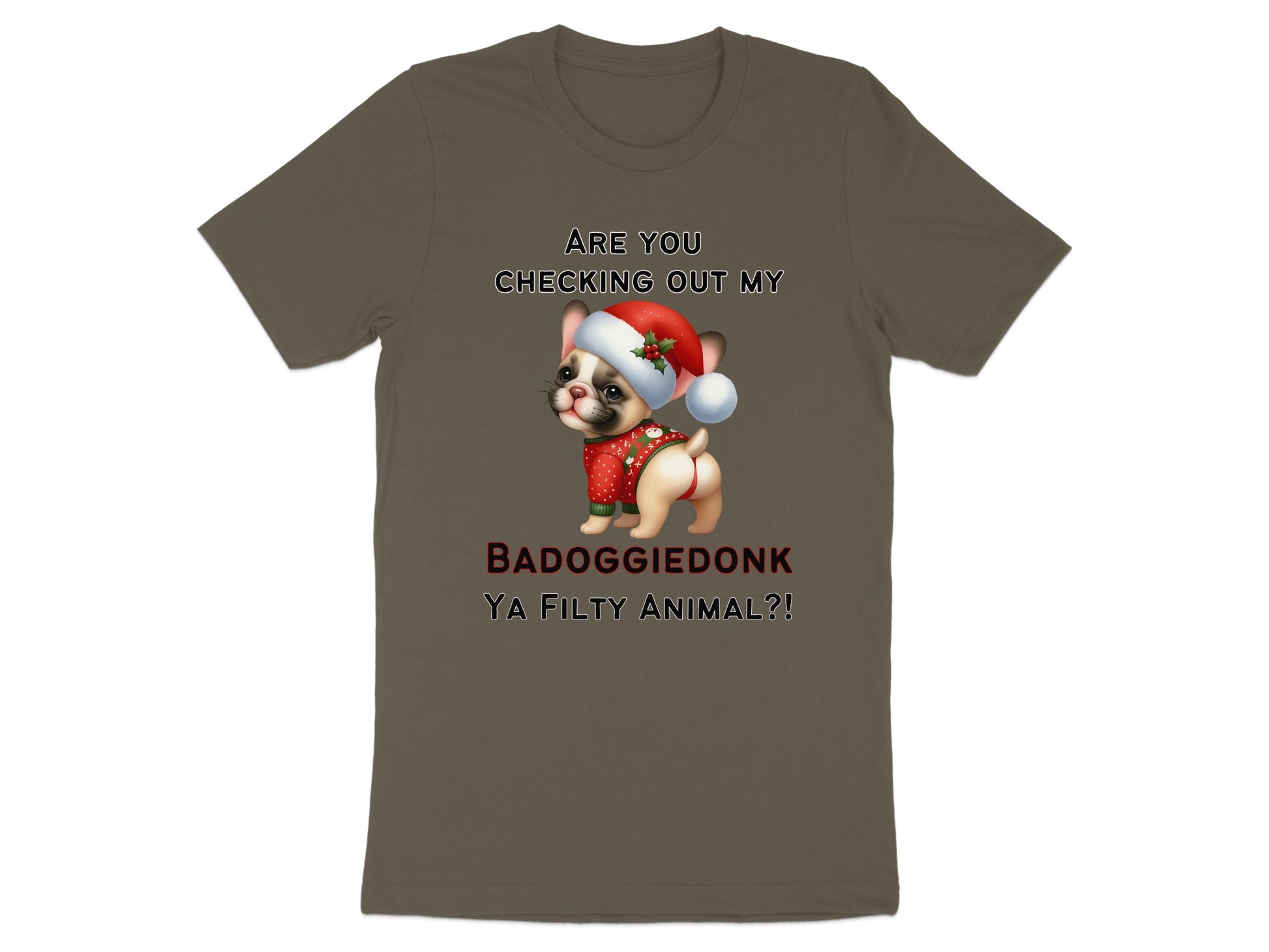 T-shirt with a French bulldog in a Santa hat and saying "BADOGGIE DONK YA FILTY ANIMAL?!"