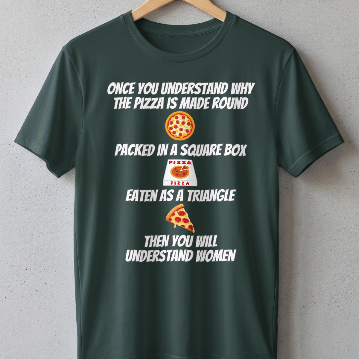 Dark green t-shirt with text about pizza and understanding women.