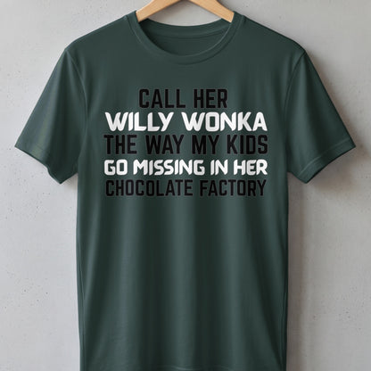 Green t-shirt with text "Call her Willy Wonka the way my kids go missing in her chocolate factory."
