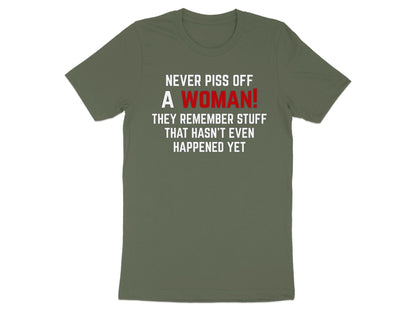 Green t-shirt with white text: "NEVER PISS OFF A WOMAN!" and "THEY REMEMBER STUFF THAT HASN'T EVEN HAPPENED YET".