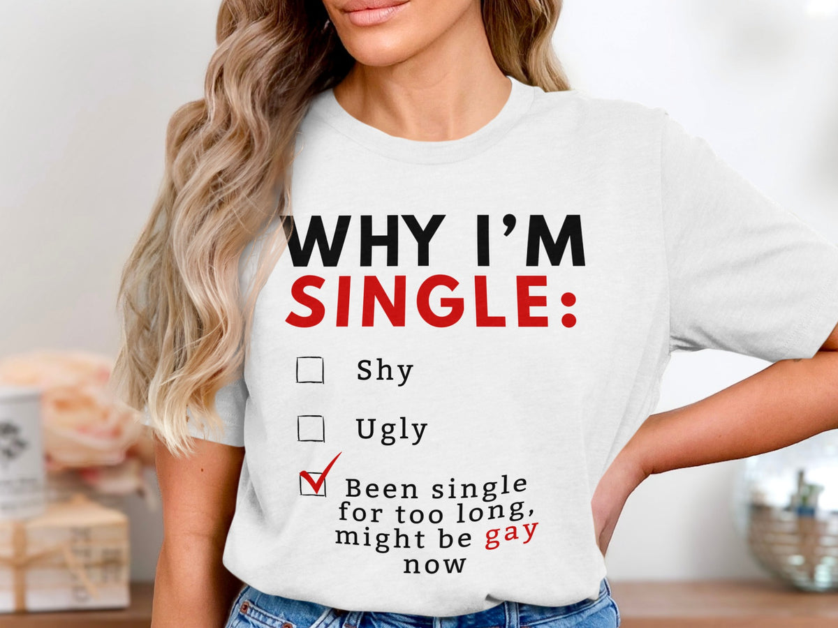 White t-shirt with text "WHY I'M SINGLE:" and a checklist.