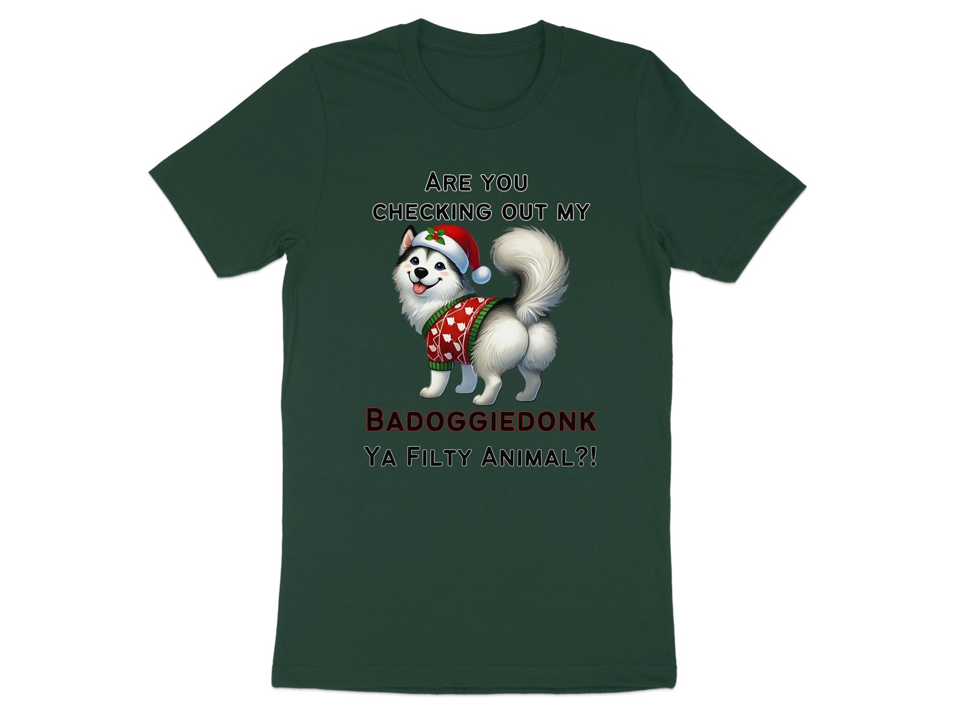 Dark green t-shirt with a dog wearing a Santa hat and sweater, text reads "Are you checking out my BADOGGIEDONK YA FILTY ANIMAL?!"