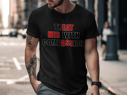 Black t-shirt with text "TREAT HER WITH COMPASSION" displayed across the chest.