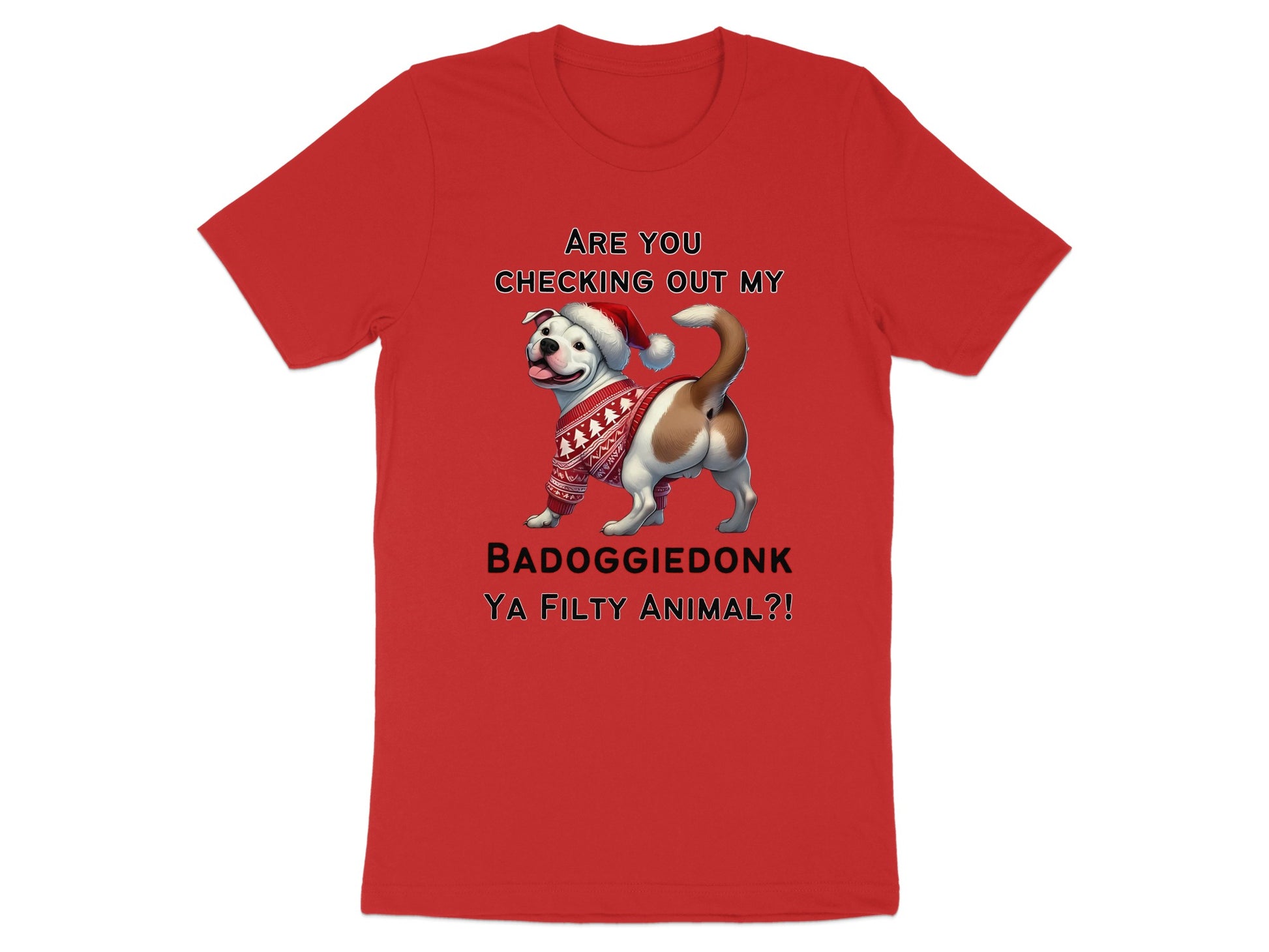 Red t-shirt with a pitbull wearing a Santa hat and sweater, saying "BADOGGIE DONK YA FILTHY ANIMAL?!".