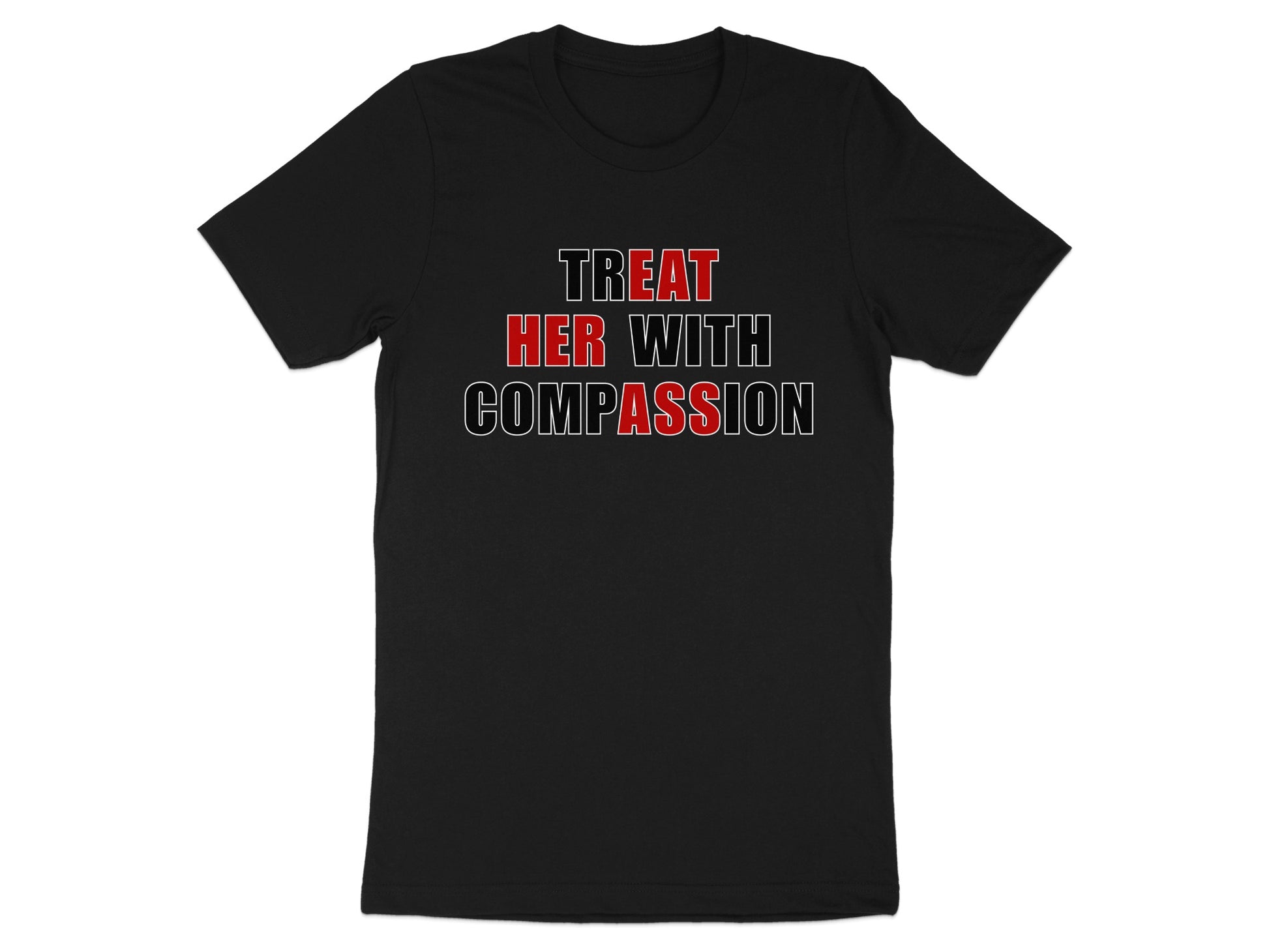 Black t-shirt with "TREAT HER WITH COMPASSION" text.