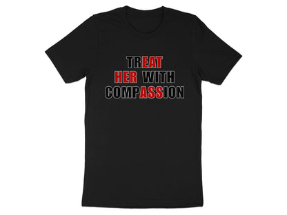 Black t-shirt with "TREAT HER WITH COMPASSION" text.