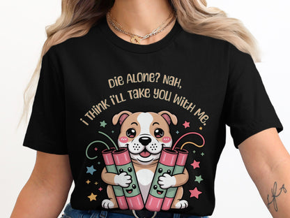 Dog holding dynamite sticks with text "Die Alone? Nah, I'll take you with me."