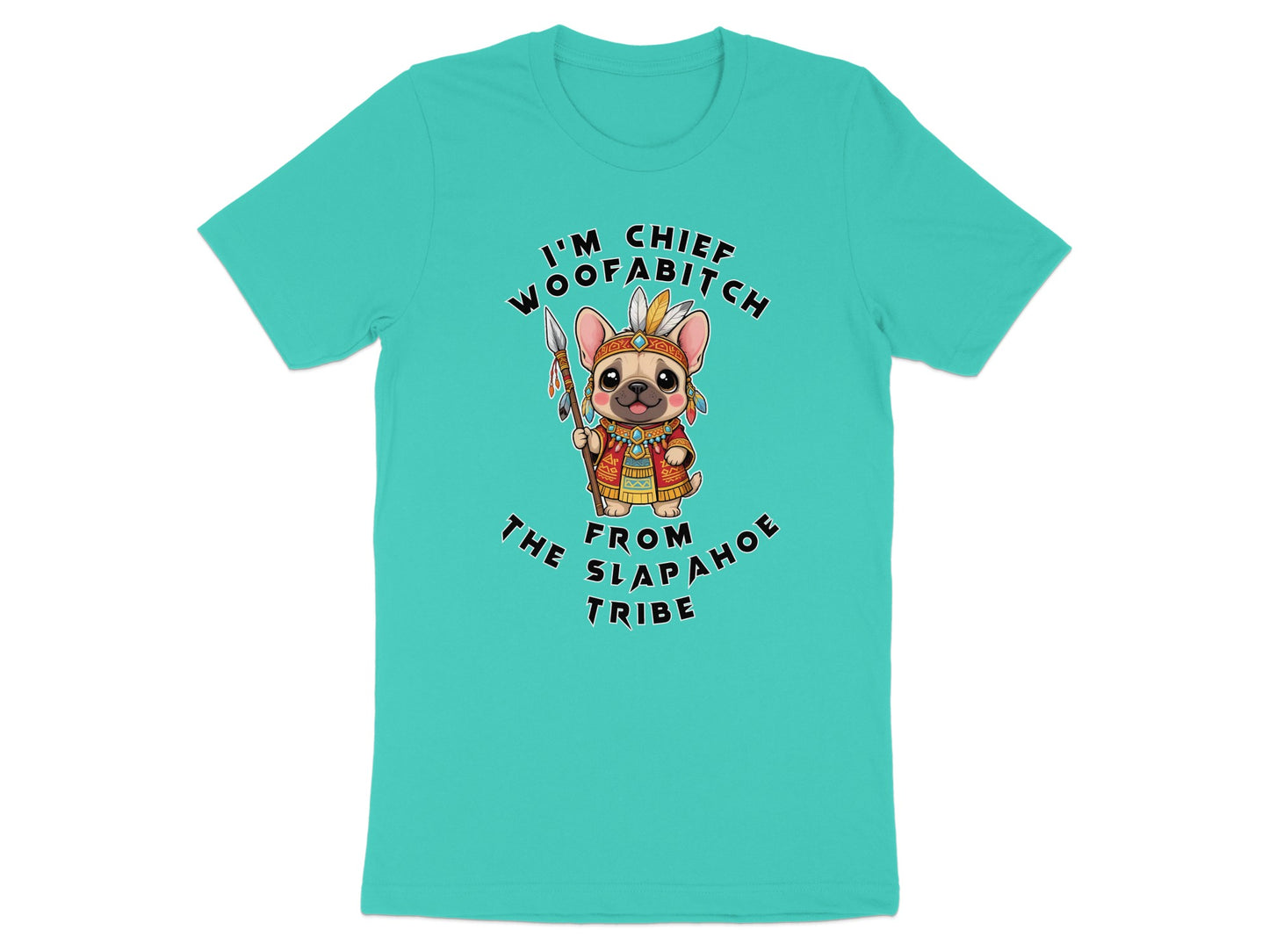 French bulldog in headdress holding spear, "I'M CHIEF WOOFA BITCH FROM SLAP AHOE TRIBE" text.