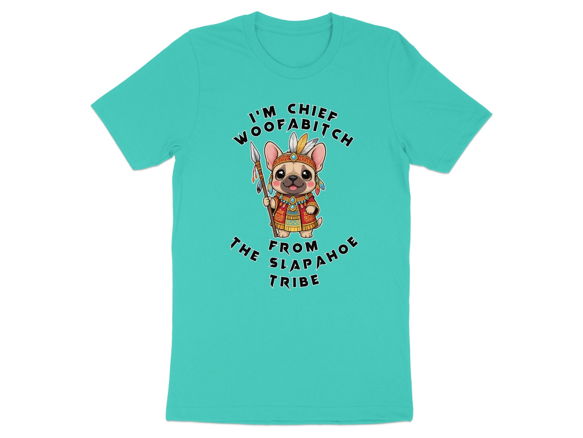 French bulldog in headdress holding spear, "I'M CHIEF WOOFA BITCH FROM SLAP AHOE TRIBE" text.