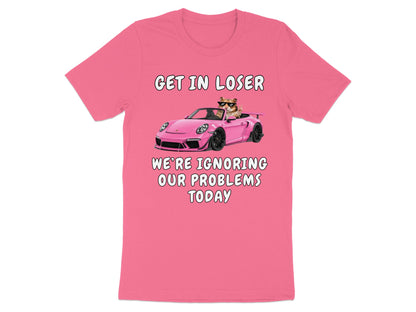 Pink t-shirt with text "GET IN LOSER WE'RE IGNORING OUR PROBLEMS TODAY" and a cat in a car.