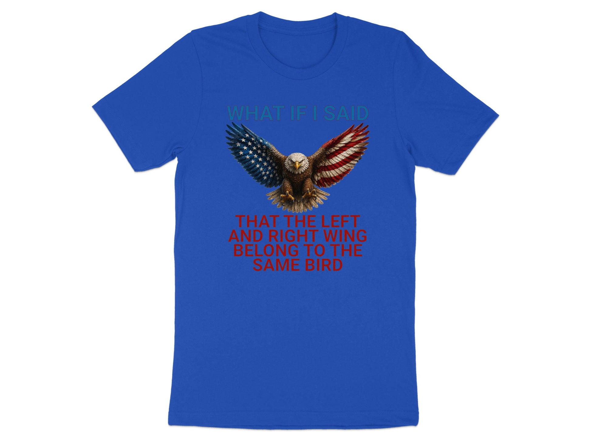 Blue t-shirt with an eagle graphic and text "What if I said that the left and right wing belong to the same bird".