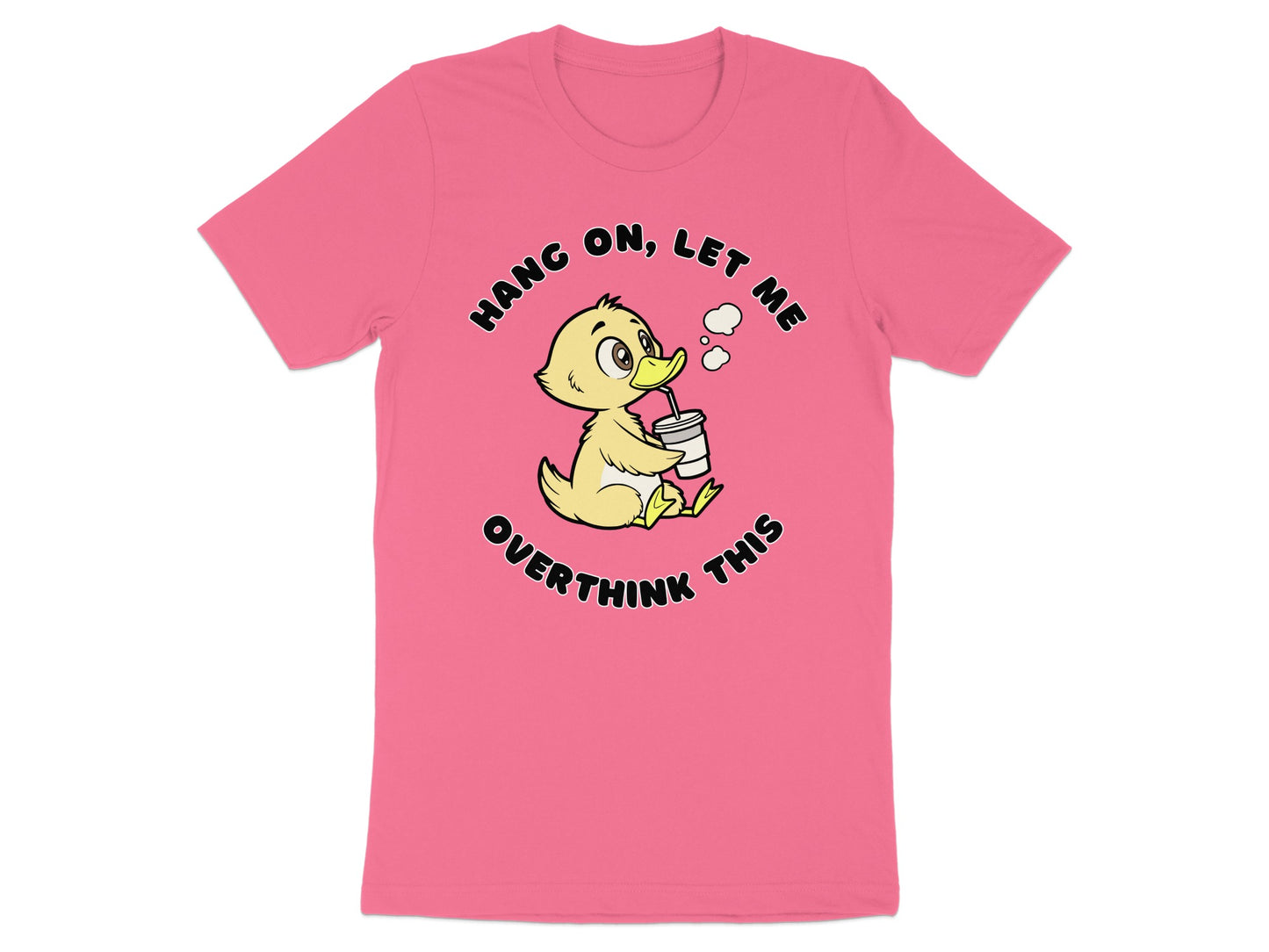 Pink t-shirt with graphic of a duck saying "Hang on, let me overthink this".