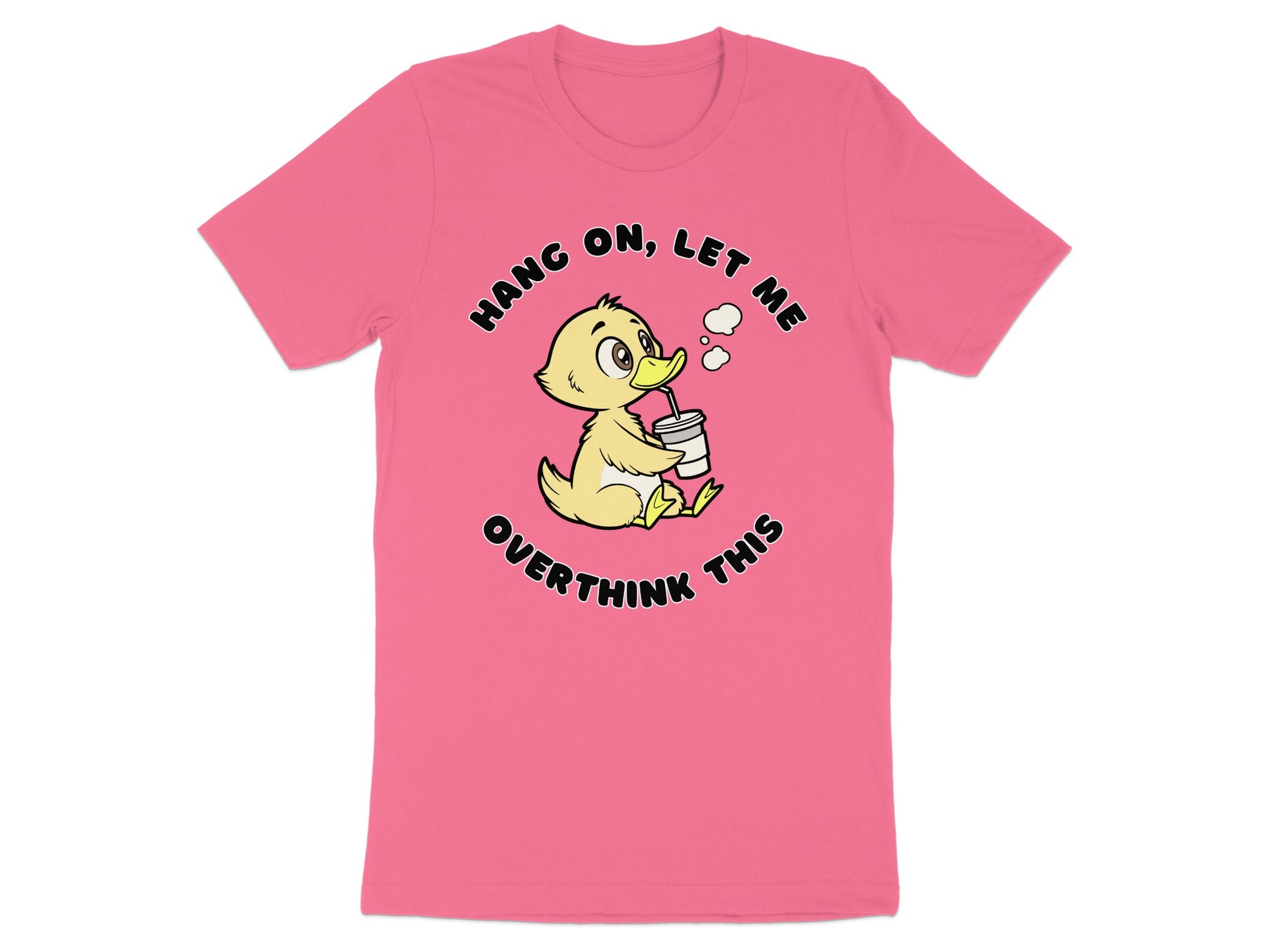 Pink t-shirt with graphic of a duck saying "Hang on, let me overthink this".