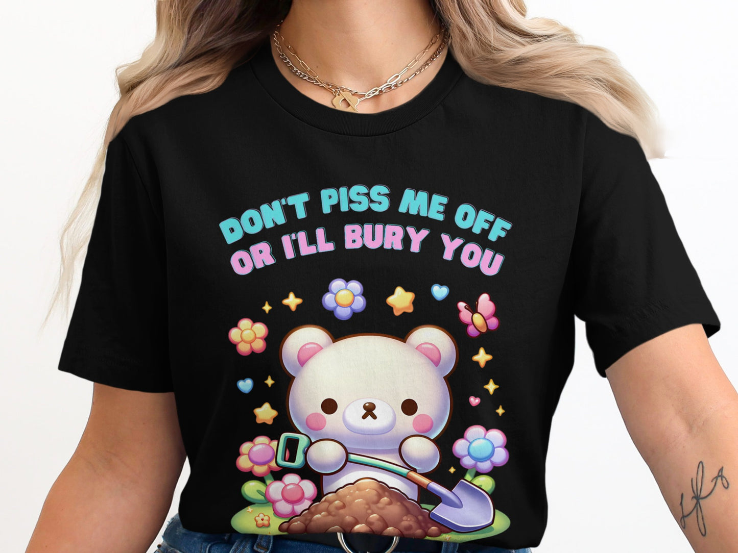 Cute cartoon bear digging dirt with text "DON'T PISS ME OFF OR I'LL BURY YOU".