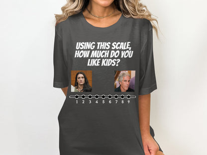 T-shirt with "USING THIS SCALE, HOW MUCH DO YOU LIKE KIDS?" text and scale.