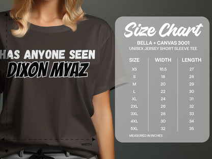 Dark grey t-shirt with "HAS ANYONE SEEN DIXON MYAZ" and a size chart.