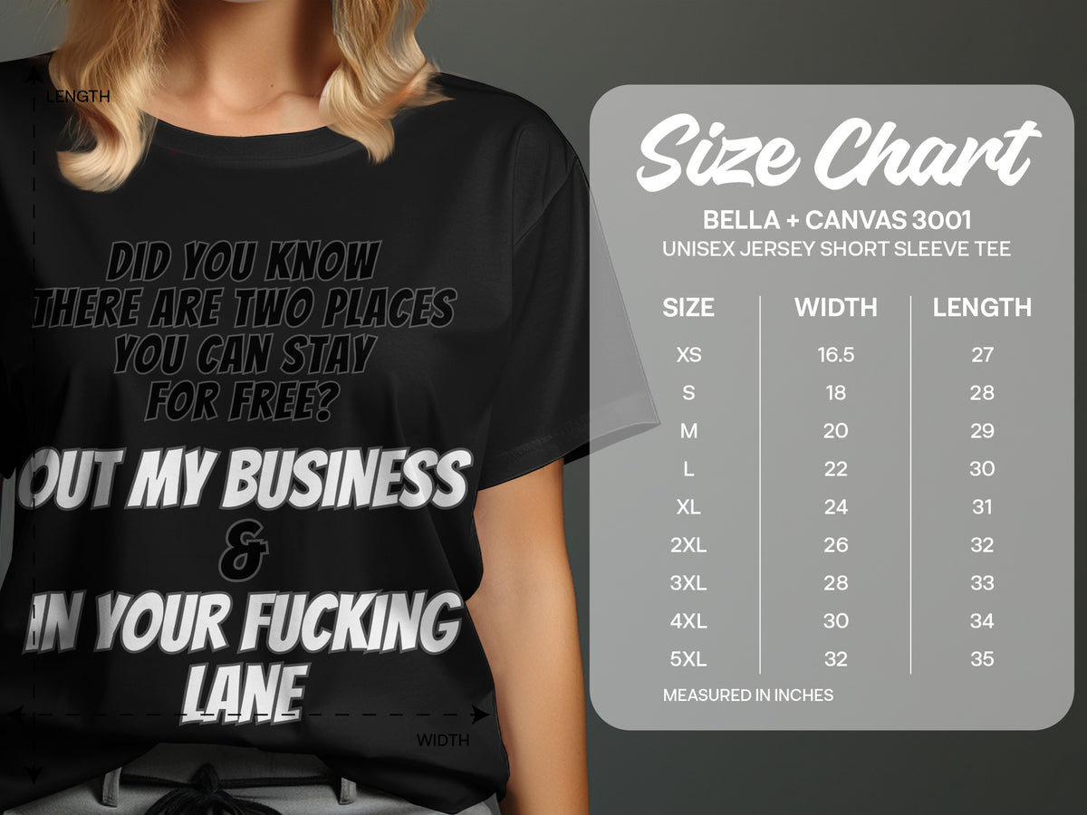 Black t-shirt with "Did you know there are two places you can stay for free? Out my business & in your fucking lane" text and size chart.