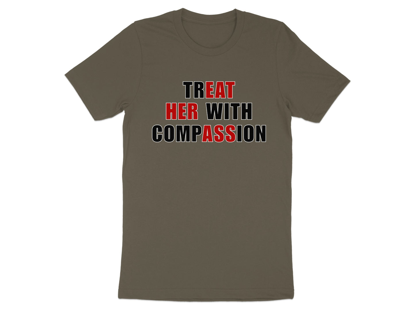 Olive green t-shirt with black and red text reading "TREAT HER WITH COMPASSION."