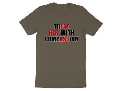 Olive green t-shirt with black and red text reading "TREAT HER WITH COMPASSION."