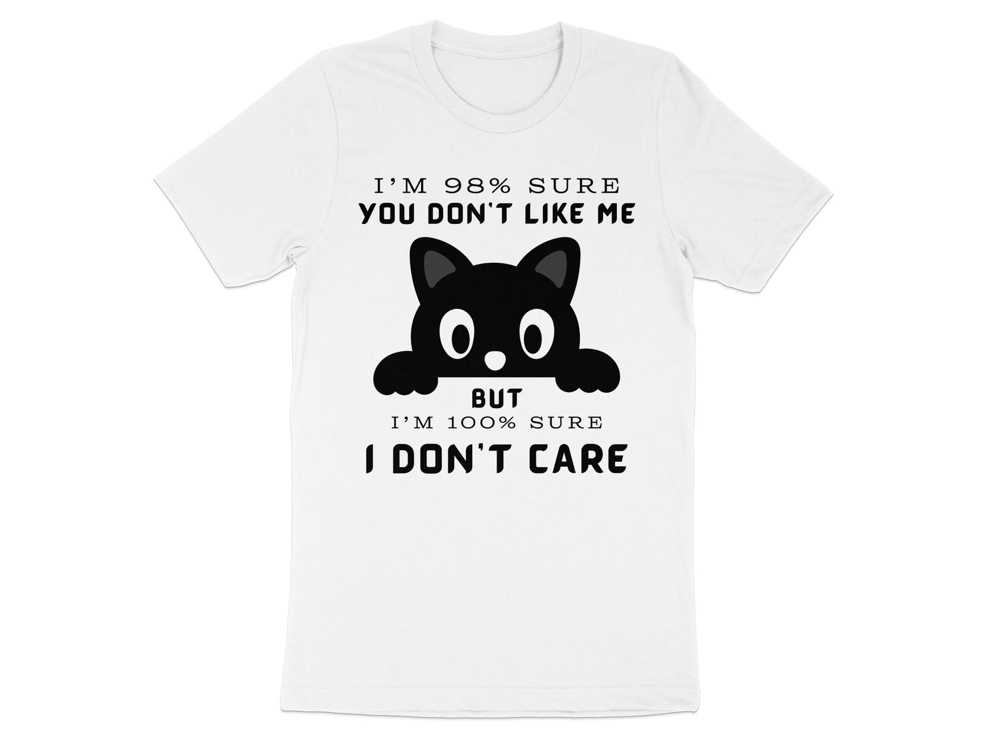White t-shirt with black cat graphic and text: "I'M 98% SURE YOU DON'T LIKE ME BUT I'M 100% SURE I DON'T CARE"