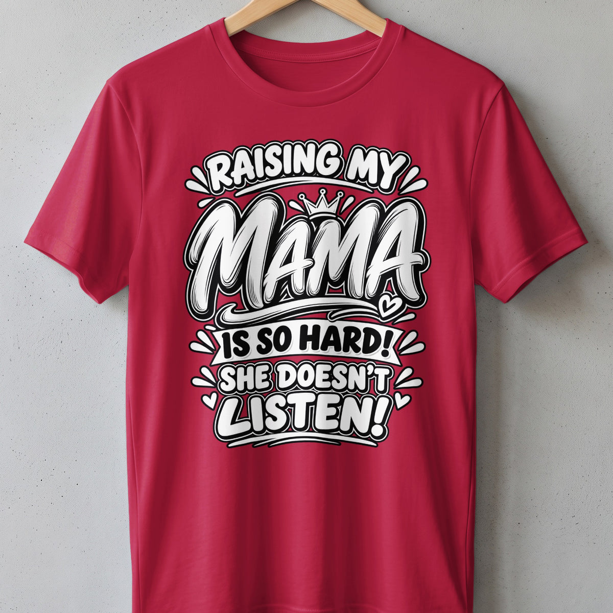 Red t-shirt with text "Raising My Mama Is So Hard! She Doesn't Listen!"