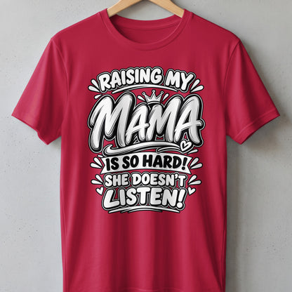 Red t-shirt with text "Raising My Mama Is So Hard! She Doesn't Listen!"