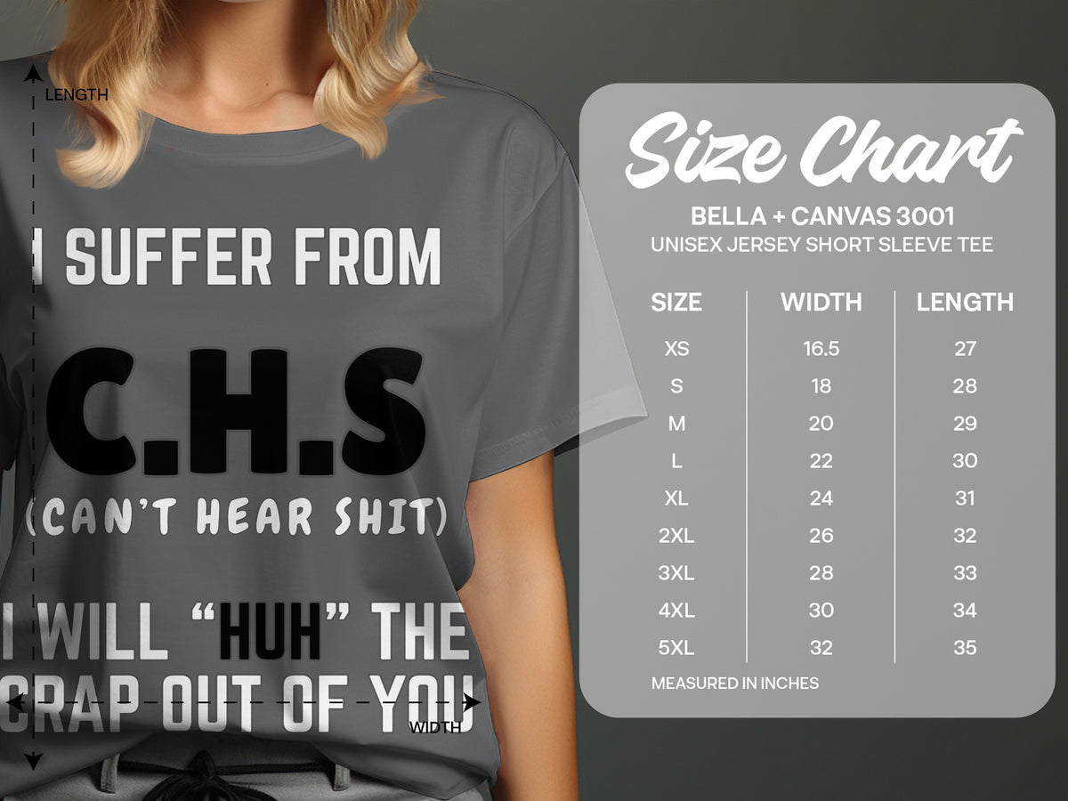 T-shirt with "I SUFFER FROM C.H.S (CAN'T HEAR SHIT)" text and a size chart.