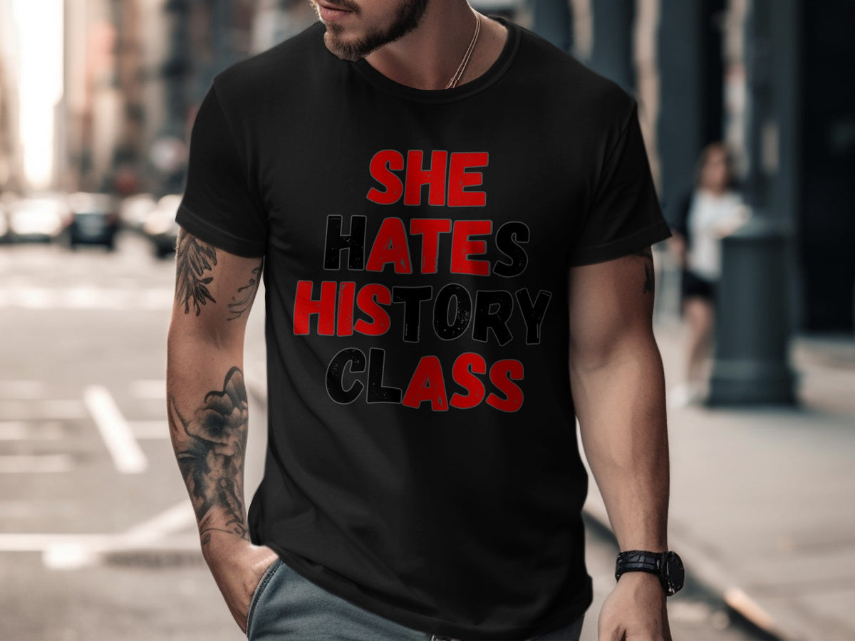 Black t-shirt with red and black text reading "SHE HATES HISTORY CLASS".