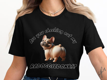 Black t-shirt with cartoon French bulldog and text "Are you checking out my BADOGGIEDONK!?"