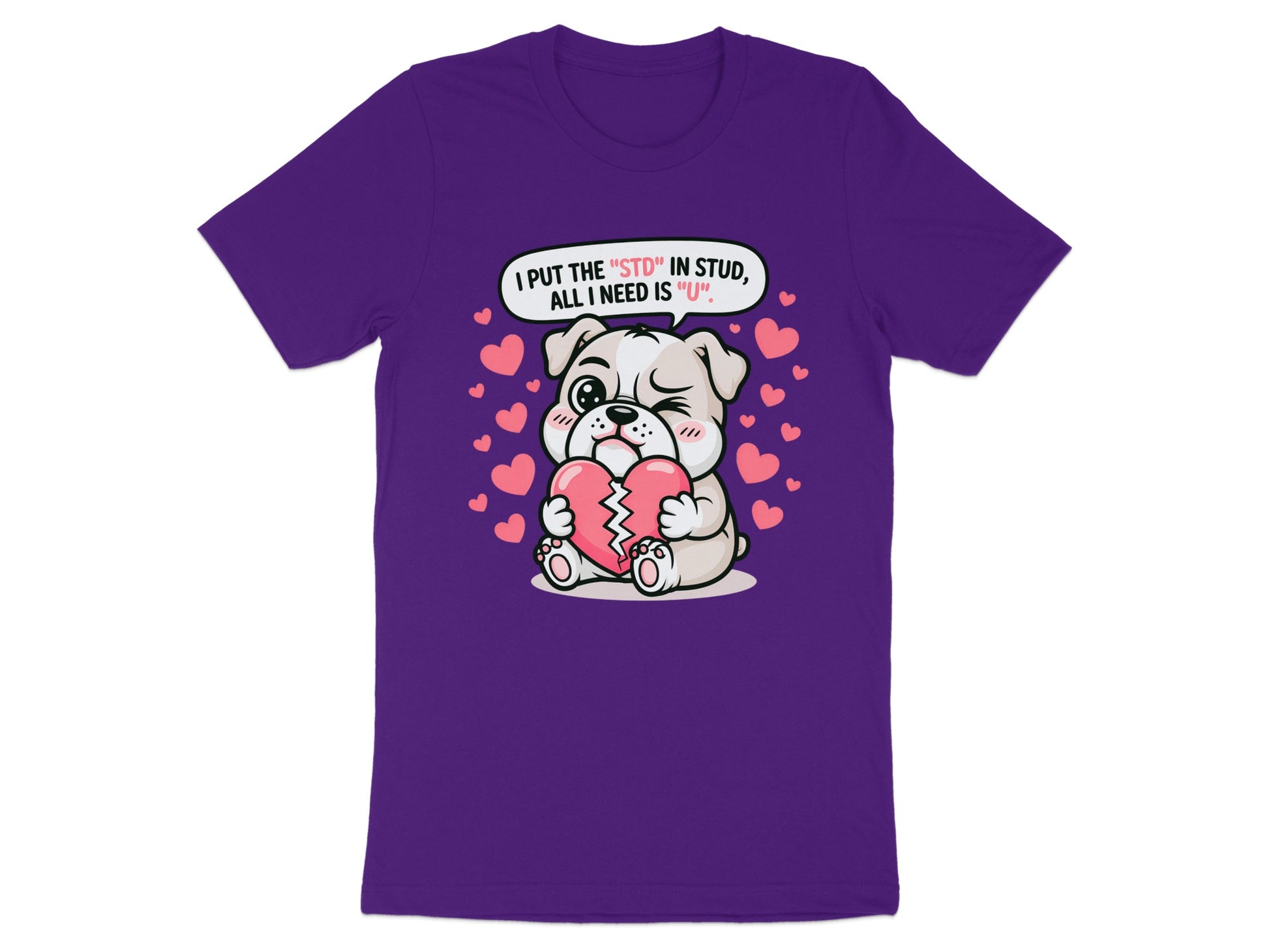 Cartoon bulldog with broken heart on purple t-shirt, says "I put the "STD" in stud, all i need is "U"".