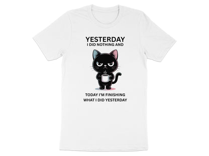White t-shirt with black cat holding coffee mug and text "YESTERDAY I DID NOTHING AND TODAY I'M FINISHING WHAT I DID YESTERDAY".