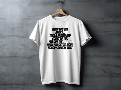 White t-shirt with black text: "When you get angry... Take a breath and count to ten, yell out the n-word when you get to eight, nobody expects that."