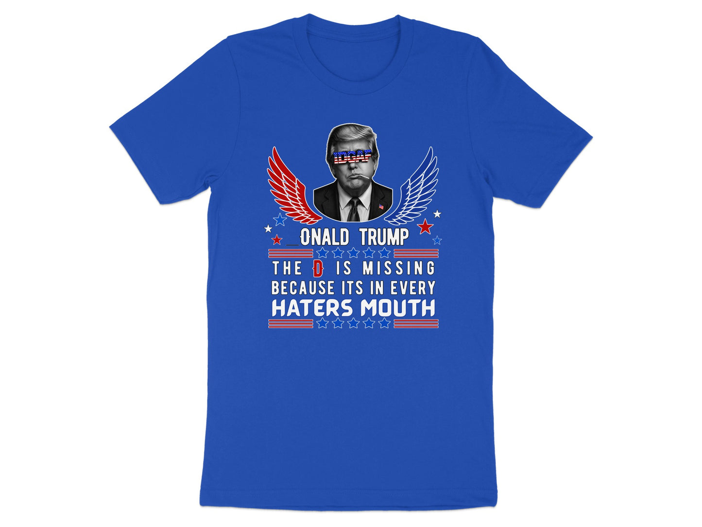 Donald Trump graphic with wings and text: "The D is missing because its in every haters mouth."