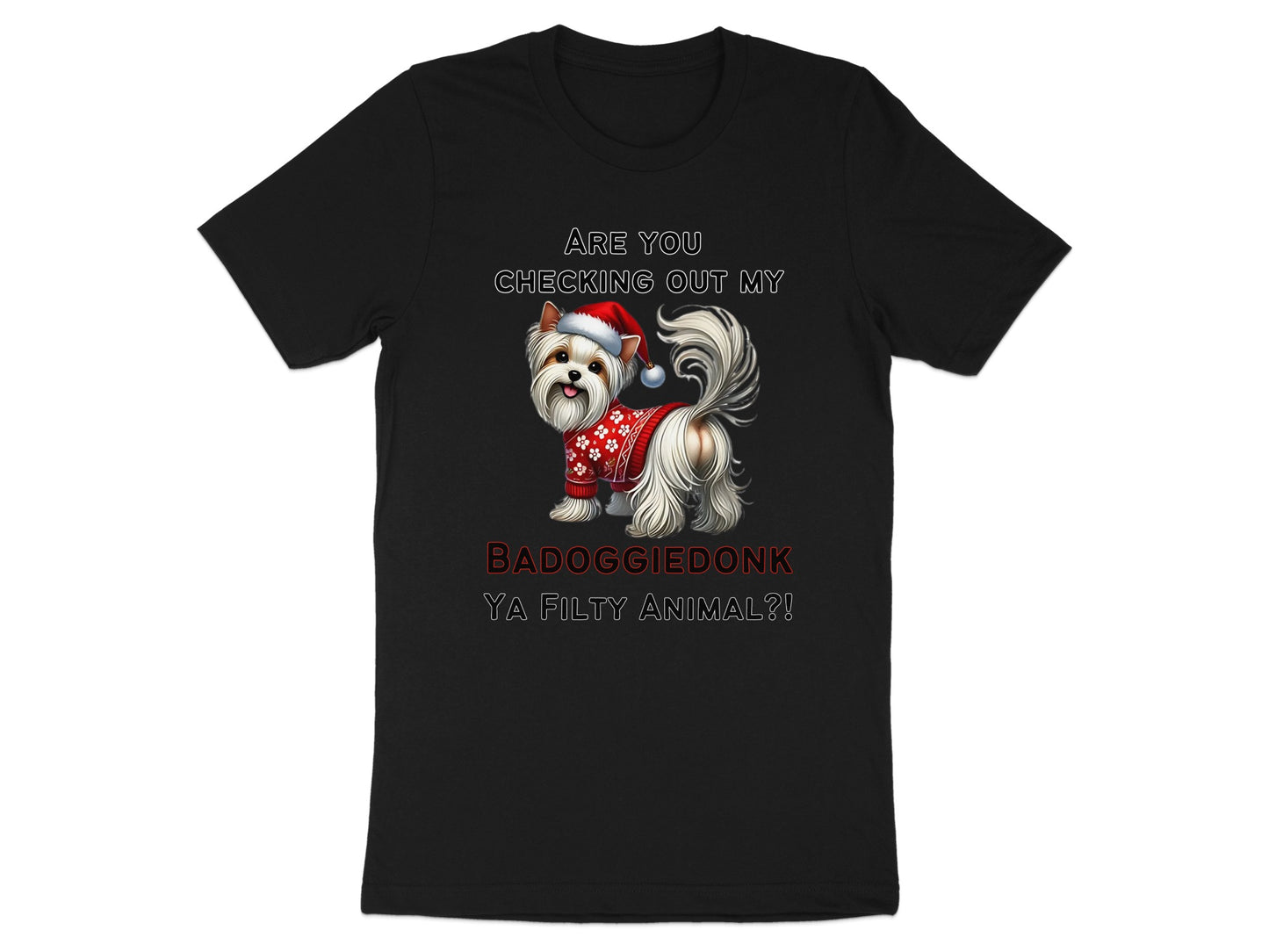 Black t-shirt with Yorkshire Terrier in Santa hat and sweater reading "BADOGGIEDONK YA FILTY ANIMAL?!".