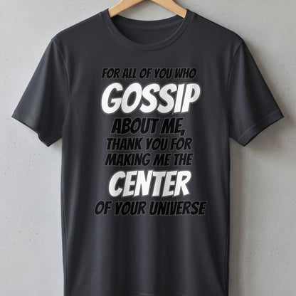 Black t-shirt with text "GOSSIP ABOUT ME, THANK YOU FOR MAKING ME THE CENTER OF YOUR UNIVERSE".
