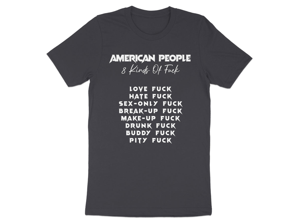 Dark grey t-shirt with white text listing "American People 8 Kinds Of Fuck".
