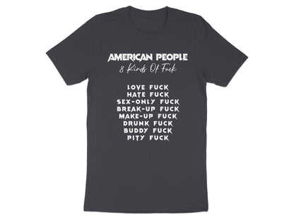 Dark grey t-shirt with white text listing "American People 8 Kinds Of Fuck".