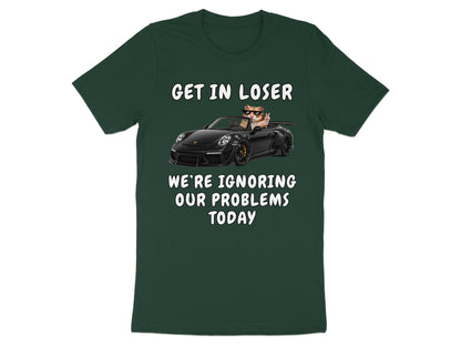 Dark green t-shirt with cat in convertible and text "GET IN LOSER WE'RE IGNORING OUR PROBLEMS TODAY".