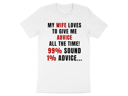 White t-shirt with text: "My wife loves to give me advice all the time! 99% sound 1% advice..."