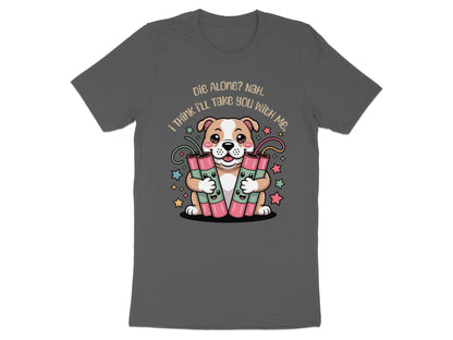 Cute dog holding dynamite with text "Die Alone? Nah, I Think I'll Take You With Me."