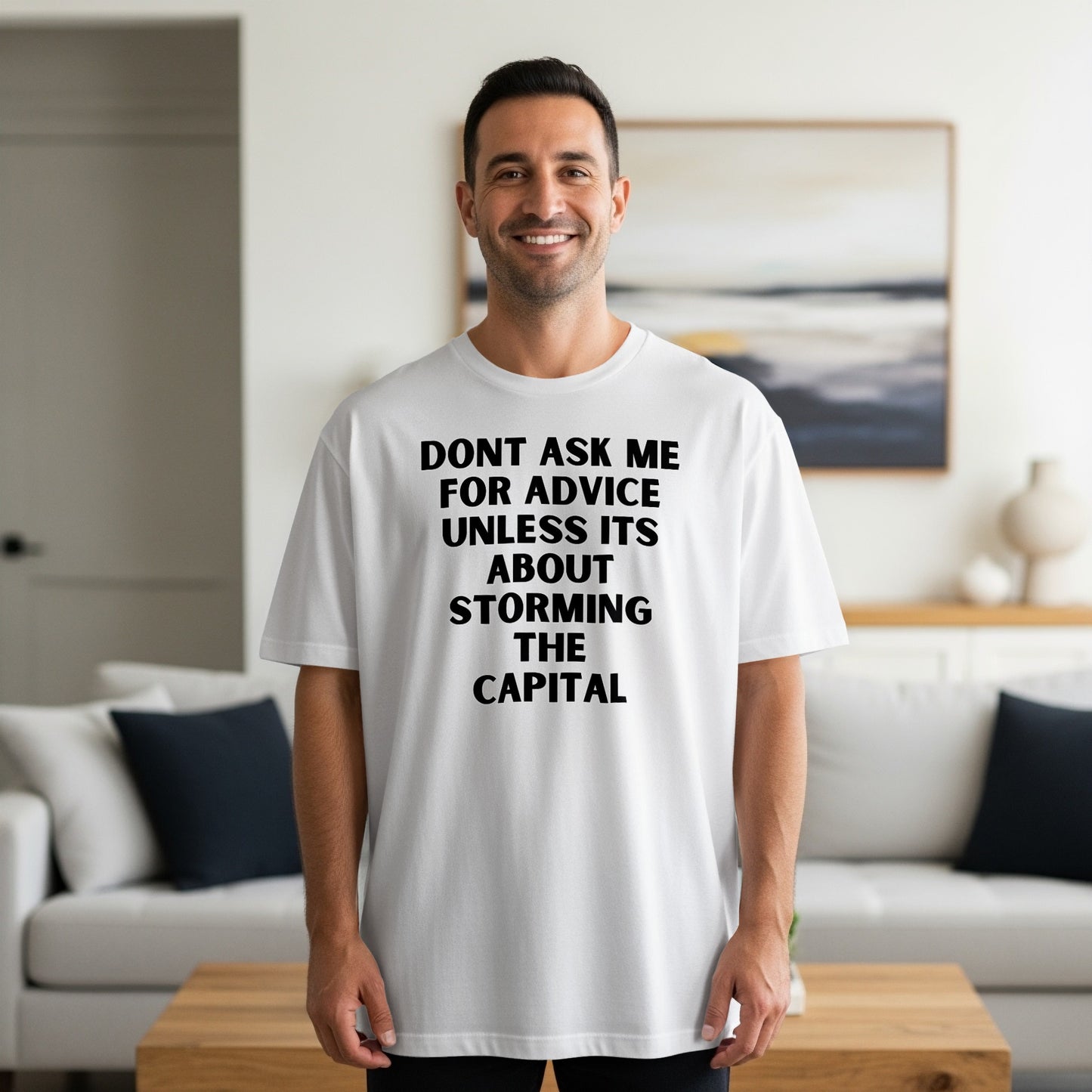 White t-shirt with text "Dont ask me for advice unless its about storming the capital."