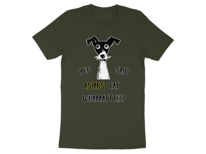 Dark green t-shirt with a sketch of a dog and text reading "YOU SAID ASIANS EAT WHAAAAATTT!?!".